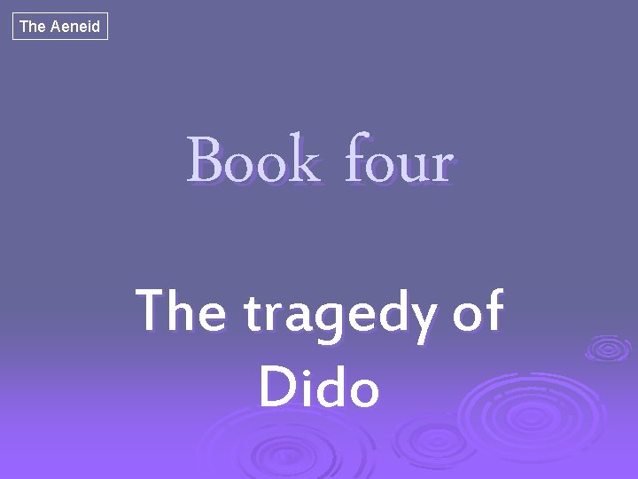 The Aeneid Book four The tragedy of Dido 