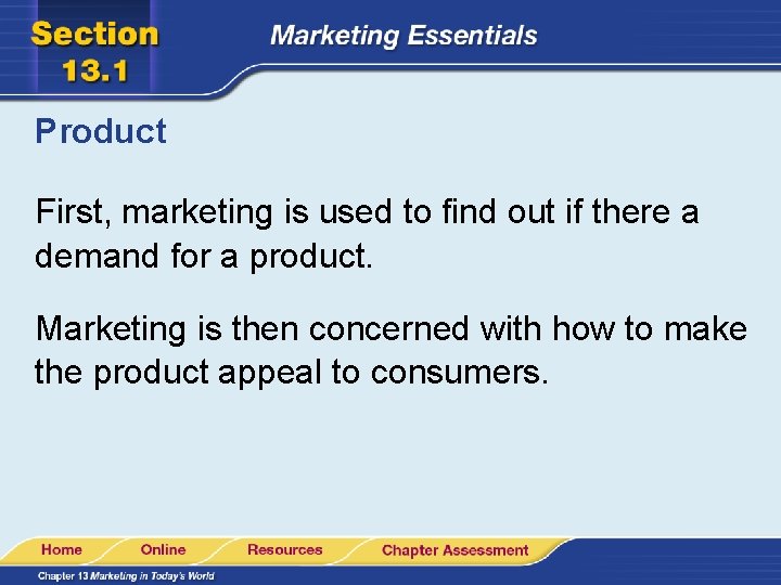 Product First, marketing is used to find out if there a demand for a Product First, marketing is used to find out if there a demand for a