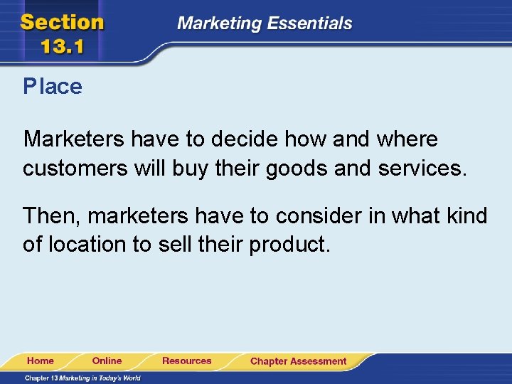 Place Marketers have to decide how and where customers will buy their goods and Place Marketers have to decide how and where customers will buy their goods and
