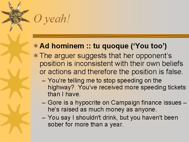 O yeah! ¬ Ad hominem : : tu quoque (‘You too’) ¬ The arguer O yeah! ¬ Ad hominem : : tu quoque (‘You too’) ¬ The arguer