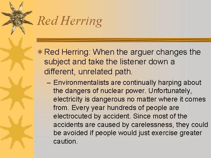 Red Herring ¬ Red Herring: When the arguer changes the subject and take the Red Herring ¬ Red Herring: When the arguer changes the subject and take the