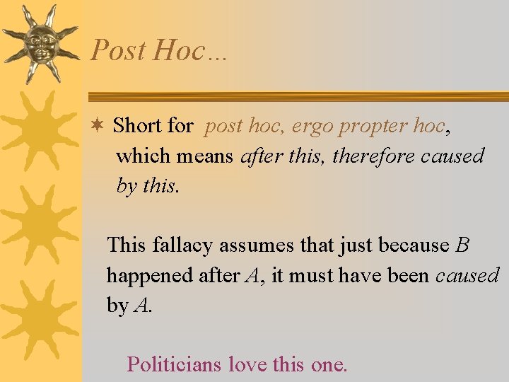 Post Hoc… ¬ Short for post hoc, ergo propter hoc, which means after this, Post Hoc… ¬ Short for post hoc, ergo propter hoc, which means after this,