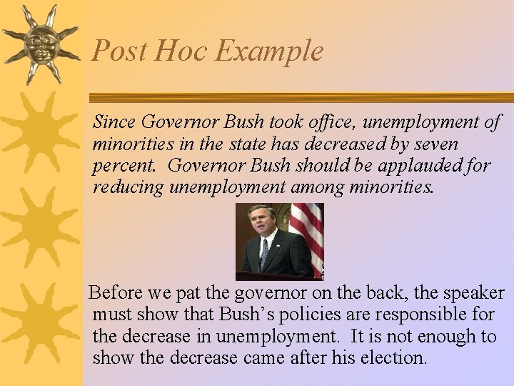 Post Hoc Example Since Governor Bush took office, unemployment of minorities in the state Post Hoc Example Since Governor Bush took office, unemployment of minorities in the state
