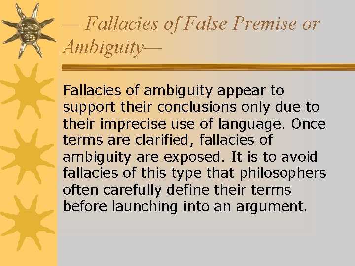 — Fallacies of False Premise or Ambiguity— Fallacies of ambiguity appear to support their — Fallacies of False Premise or Ambiguity— Fallacies of ambiguity appear to support their