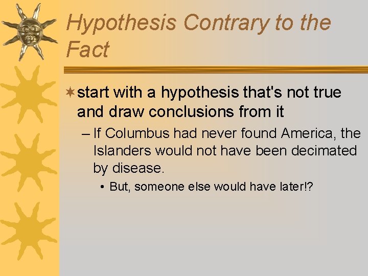 Hypothesis Contrary to the Fact ¬start with a hypothesis that's not true and draw Hypothesis Contrary to the Fact ¬start with a hypothesis that's not true and draw