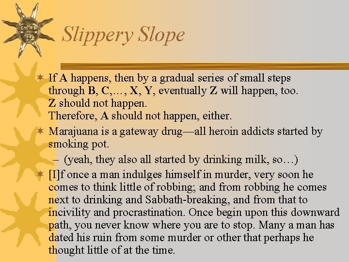 Slippery Slope ¬ If A happens, then by a gradual series of small steps Slippery Slope ¬ If A happens, then by a gradual series of small steps