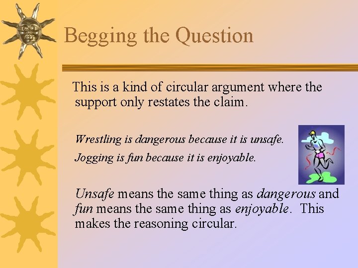 Begging the Question This is a kind of circular argument where the support only Begging the Question This is a kind of circular argument where the support only