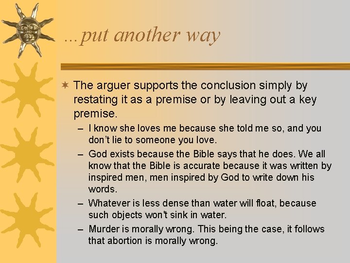 …put another way ¬ The arguer supports the conclusion simply by restating it as …put another way ¬ The arguer supports the conclusion simply by restating it as