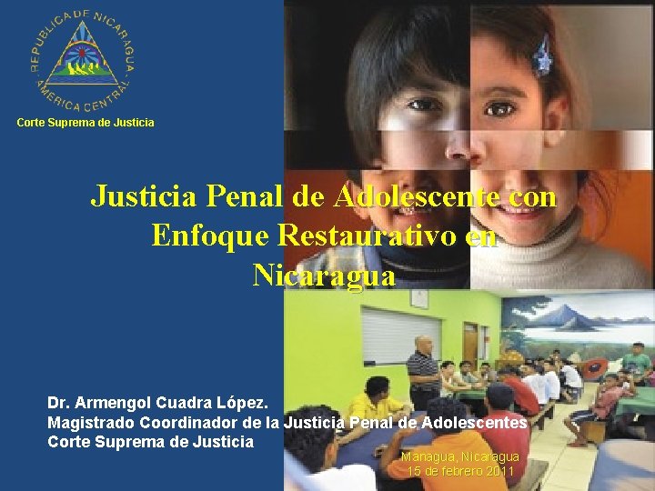 Corte Suprema de Justicia Penal de Adolescente con Enfoque Restaurativo en Nicaragua Dr. Armengol