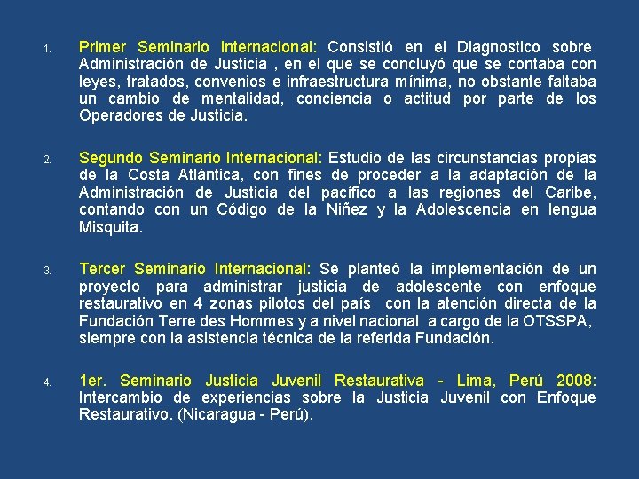 1. Primer Seminario Internacional: Consistió en el Diagnostico sobre Administración de Justicia , en