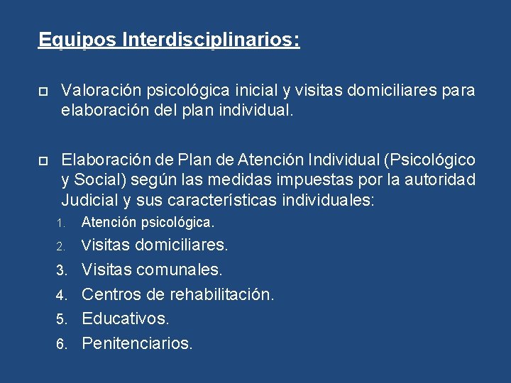 Equipos Interdisciplinarios: Valoración psicológica inicial y visitas domiciliares para elaboración del plan individual. Elaboración