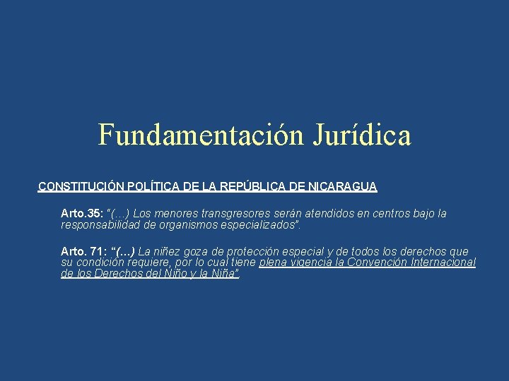 Fundamentación Jurídica CONSTITUCIÓN POLÍTICA DE LA REPÚBLICA DE NICARAGUA Arto. 35: “(…) Los menores