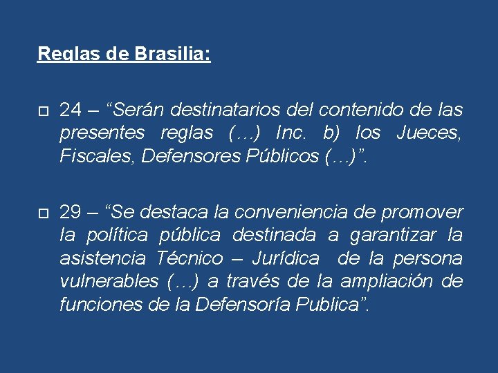 Reglas de Brasilia: 24 – “Serán destinatarios del contenido de las presentes reglas (…)