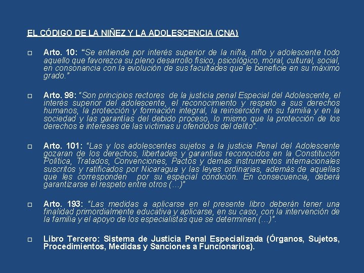 EL CÓDIGO DE LA NIÑEZ Y LA ADOLESCENCIA (CNA) Arto. 10: “Se entiende por