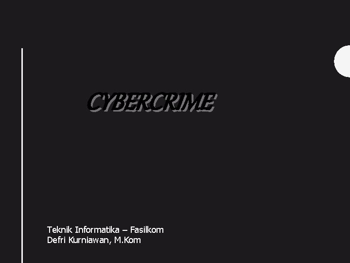 CYBERCRIME Teknik Informatika – Fasilkom Defri Kurniawan, M. Kom 