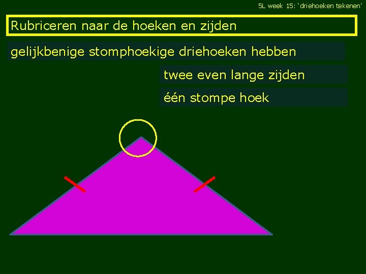 5 L week 15: ‘driehoeken tekenen’ Rubriceren naar de hoeken en zijden gelijkbenige stomphoekige