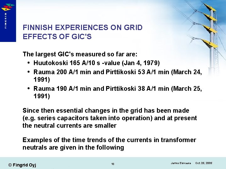 FINNISH EXPERIENCES ON GRID EFFECTS OF GIC'S The largest GIC's measured so far are: