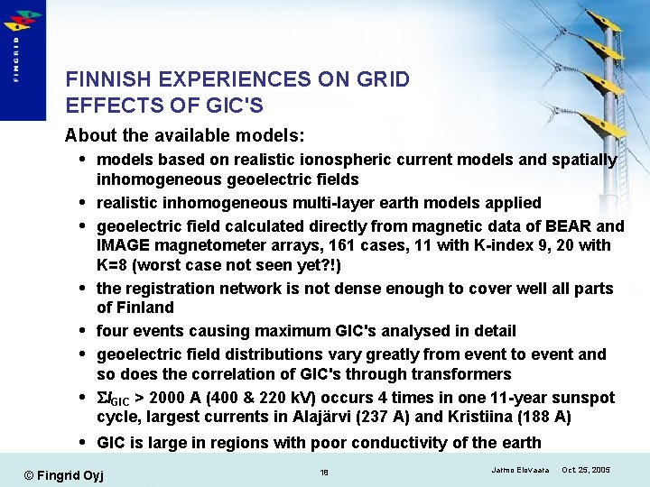 FINNISH EXPERIENCES ON GRID EFFECTS OF GIC'S About the available models: models based on