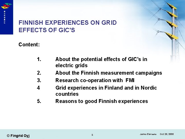 FINNISH EXPERIENCES ON GRID EFFECTS OF GIC'S Content: 1. 2. 3. 4 5. ©