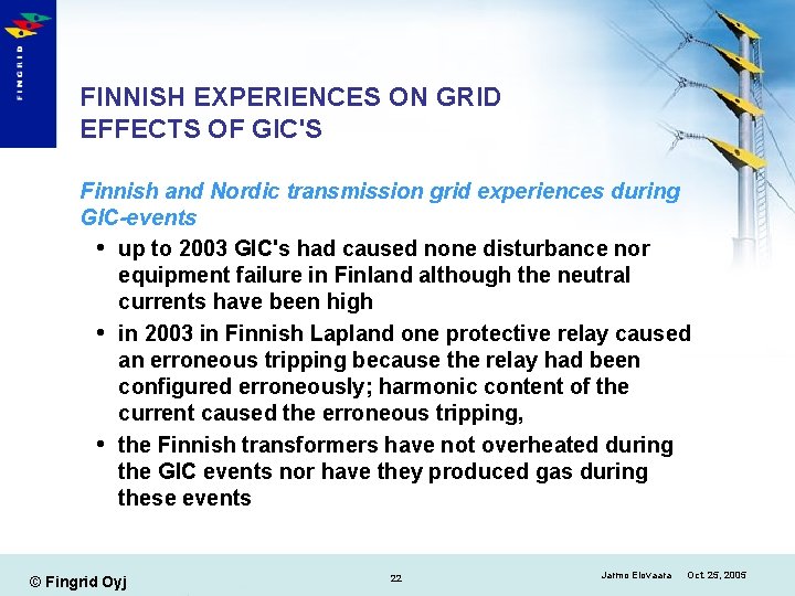 FINNISH EXPERIENCES ON GRID EFFECTS OF GIC'S Finnish and Nordic transmission grid experiences during