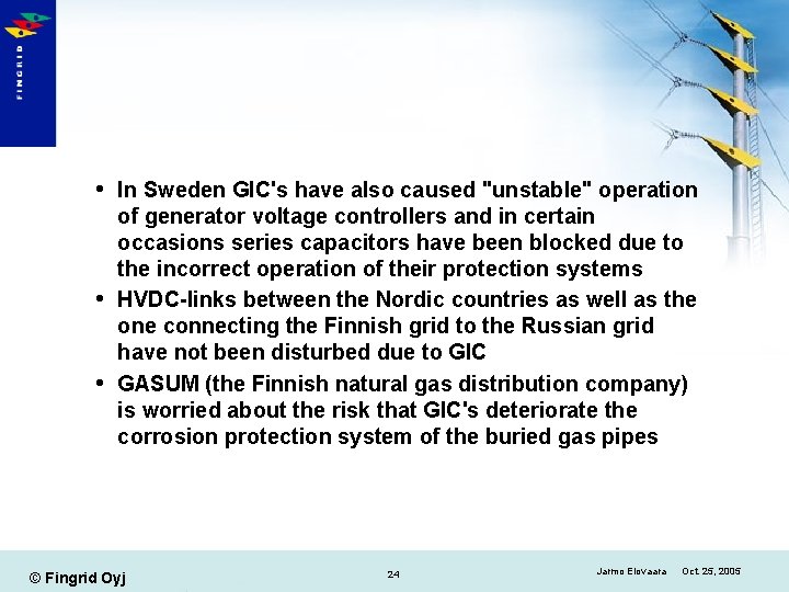  In Sweden GIC's have also caused "unstable" operation of generator voltage controllers and