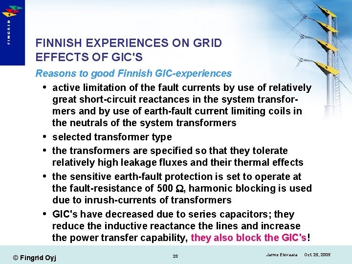 FINNISH EXPERIENCES ON GRID EFFECTS OF GIC'S Reasons to good Finnish GIC-experiences active limitation