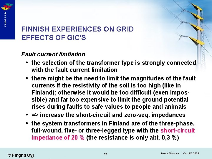 FINNISH EXPERIENCES ON GRID EFFECTS OF GIC'S Fault current limitation the selection of the
