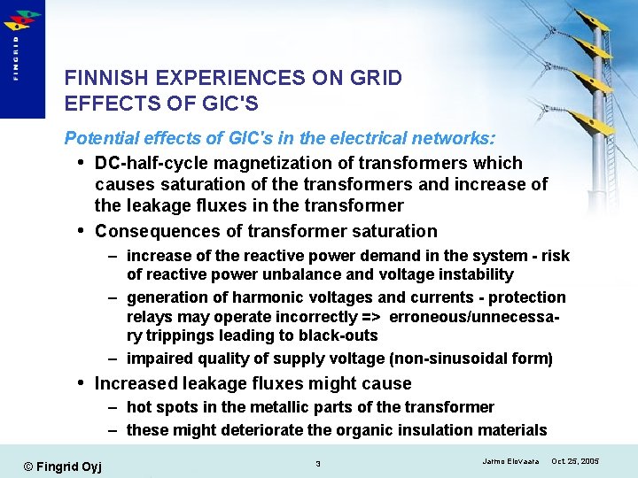 FINNISH EXPERIENCES ON GRID EFFECTS OF GIC'S Potential effects of GIC's in the electrical