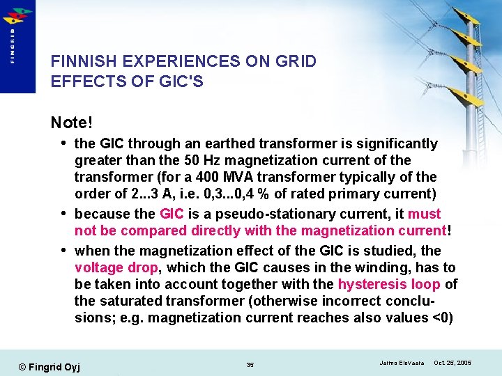 FINNISH EXPERIENCES ON GRID EFFECTS OF GIC'S Note! the GIC through an earthed transformer