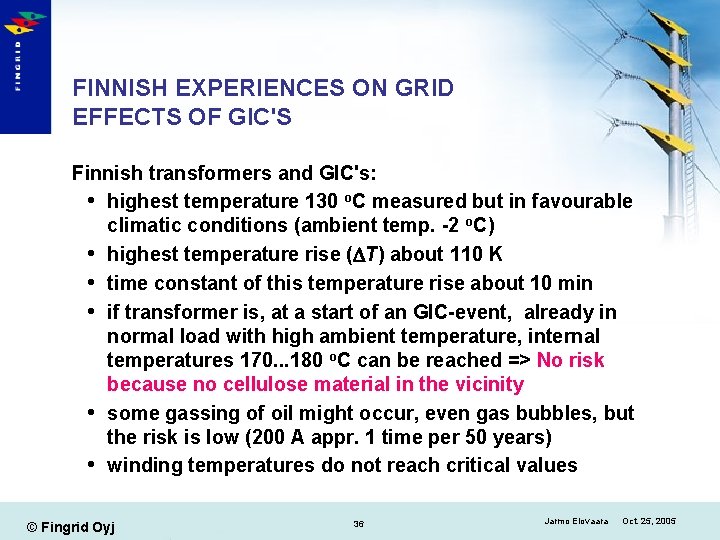 FINNISH EXPERIENCES ON GRID EFFECTS OF GIC'S Finnish transformers and GIC's: highest temperature 130