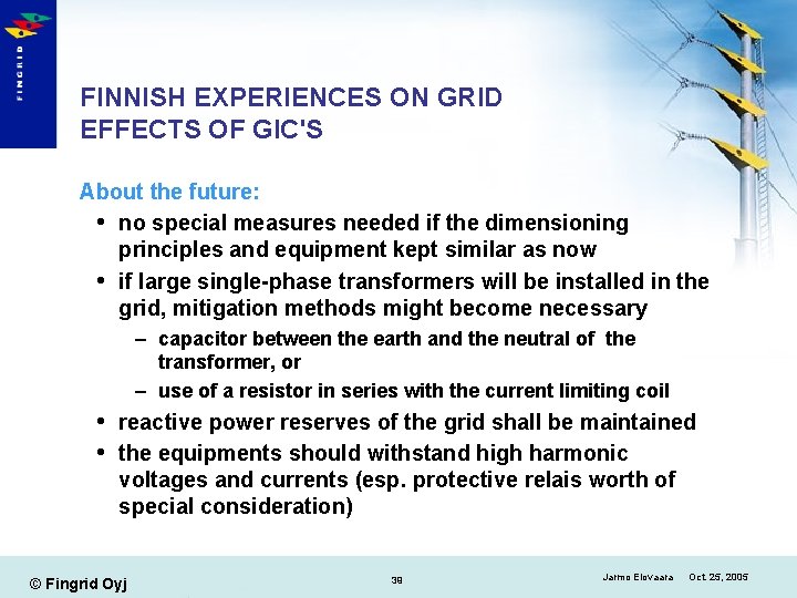 FINNISH EXPERIENCES ON GRID EFFECTS OF GIC'S About the future: no special measures needed
