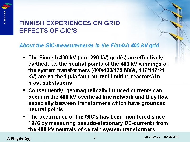 FINNISH EXPERIENCES ON GRID EFFECTS OF GIC'S About the GIC-measurements in the Finnish 400