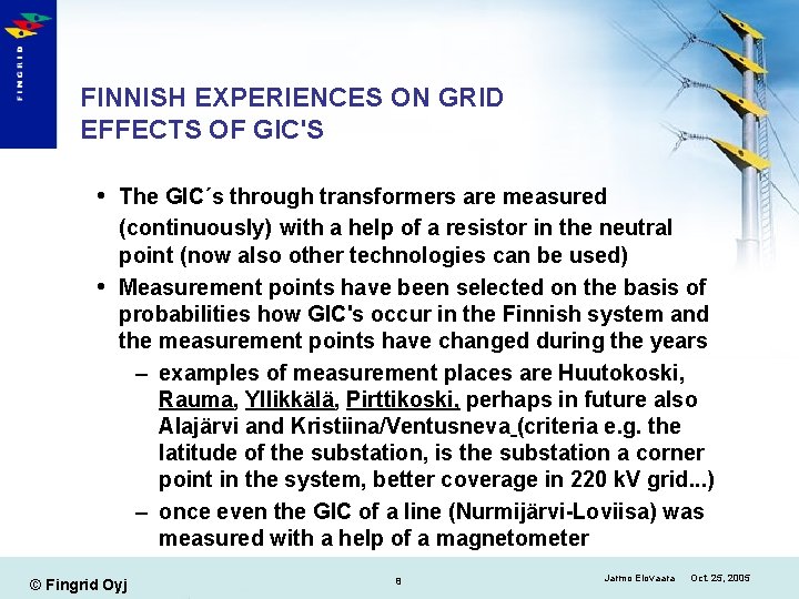 FINNISH EXPERIENCES ON GRID EFFECTS OF GIC'S The GIC´s through transformers are measured (continuously)