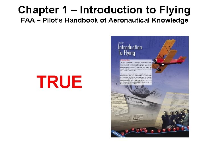 Chapter 1 – Introduction to Flying FAA – Pilot’s Handbook of Aeronautical Knowledge TRUE