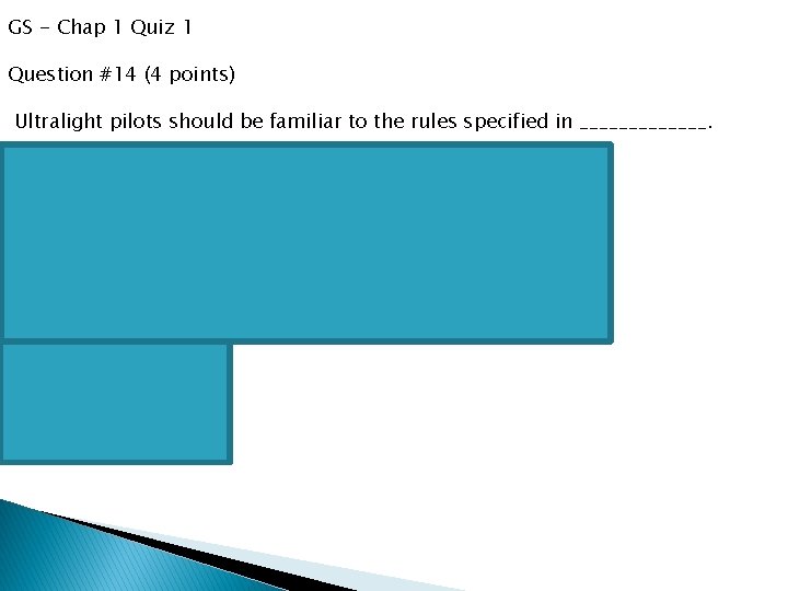 GS - Chap 1 Quiz 1 Question #14 (4 points) Ultralight pilots should be