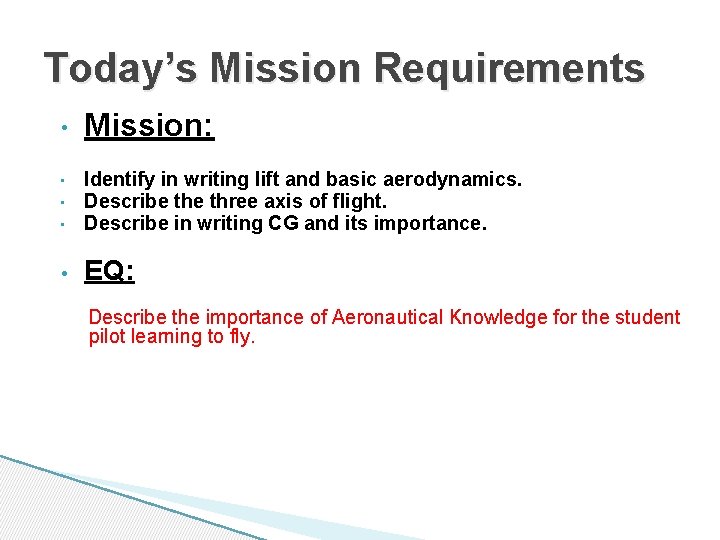 Today’s Mission Requirements • Mission: • Identify in writing lift and basic aerodynamics. Describe