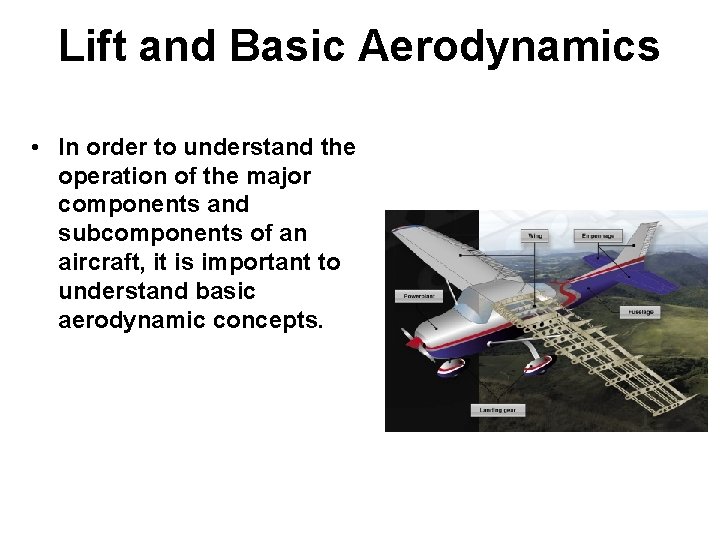 Lift and Basic Aerodynamics • In order to understand the operation of the major