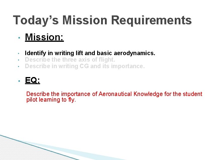 Today’s Mission Requirements • Mission: • Identify in writing lift and basic aerodynamics. Describe