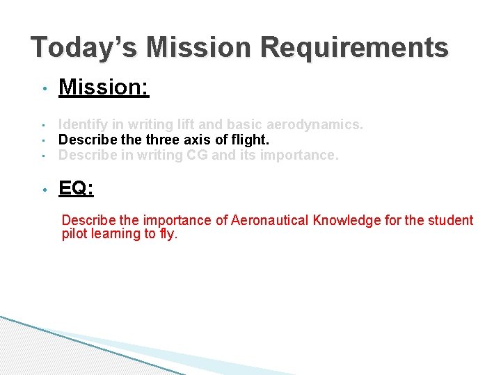 Today’s Mission Requirements • Mission: • Identify in writing lift and basic aerodynamics. Describe