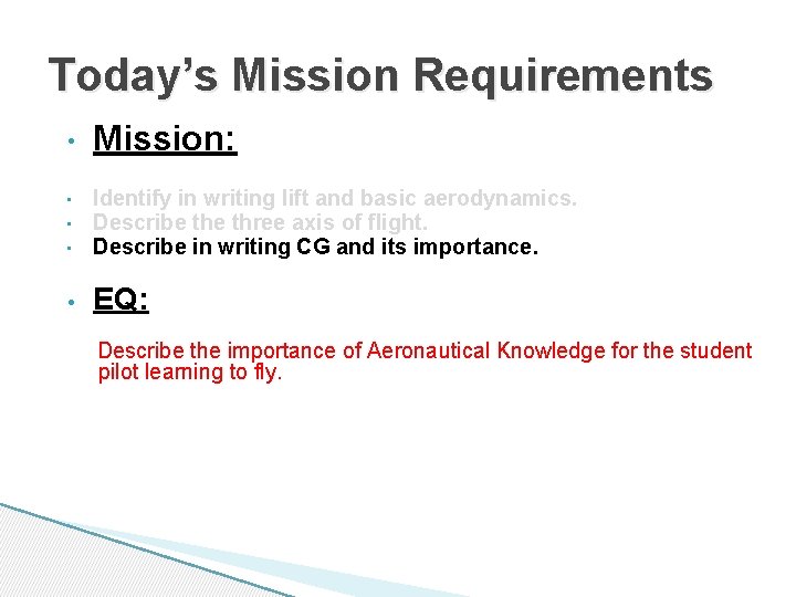 Today’s Mission Requirements • Mission: • Identify in writing lift and basic aerodynamics. Describe