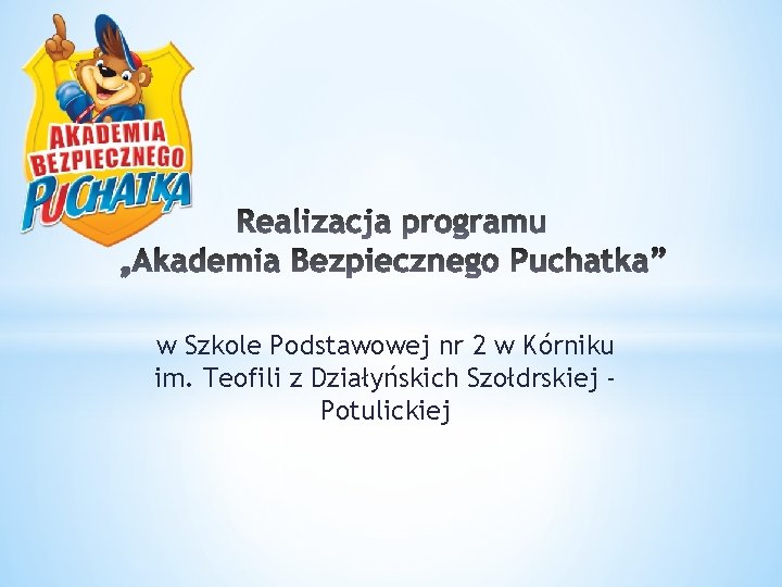 w Szkole Podstawowej nr 2 w Kórniku im. Teofili z Działyńskich Szołdrskiej Potulickiej 