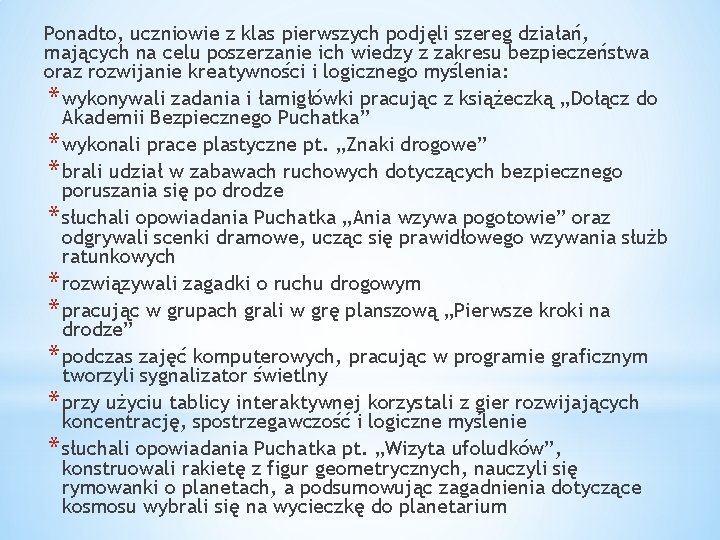 Ponadto, uczniowie z klas pierwszych podjęli szereg działań, mających na celu poszerzanie ich wiedzy