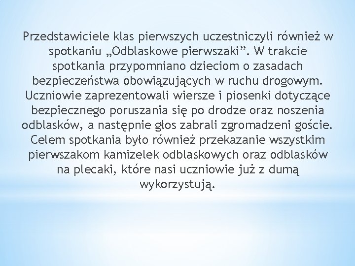 Przedstawiciele klas pierwszych uczestniczyli również w spotkaniu „Odblaskowe pierwszaki”. W trakcie spotkania przypomniano dzieciom