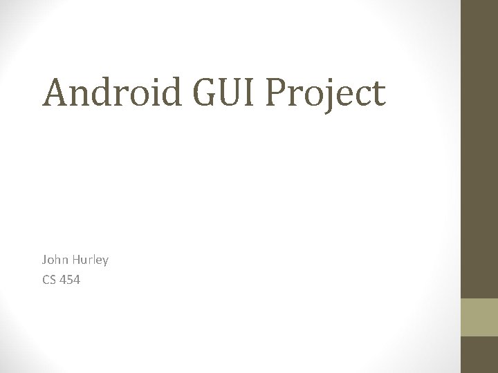 Android GUI Project John Hurley CS 454 