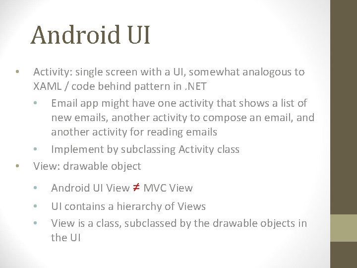 Android UI • • Activity: single screen with a UI, somewhat analogous to XAML