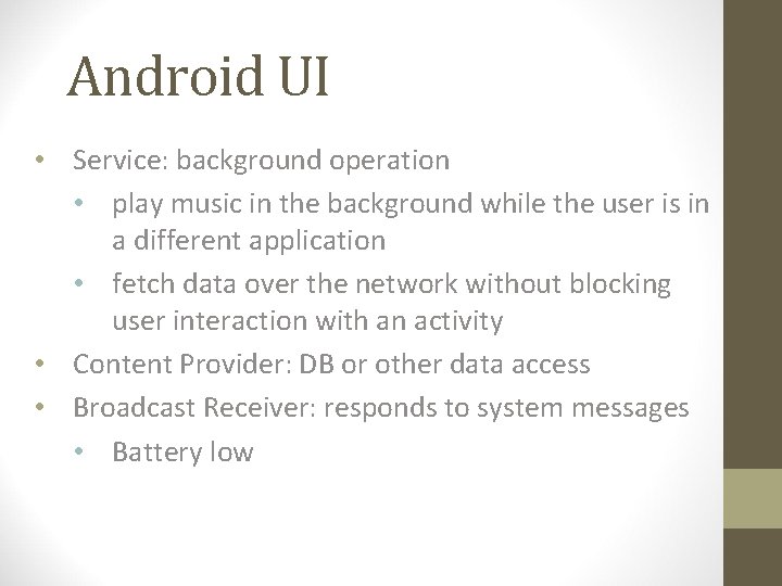 Android UI • Service: background operation • play music in the background while the