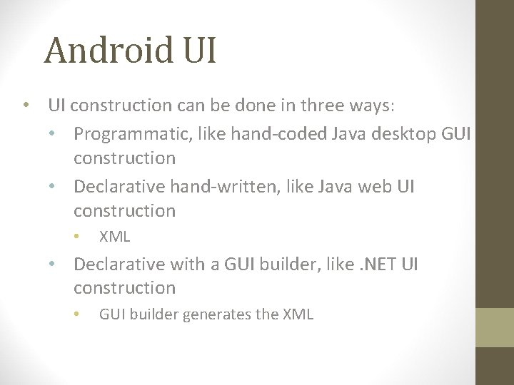 Android UI • UI construction can be done in three ways: • Programmatic, like