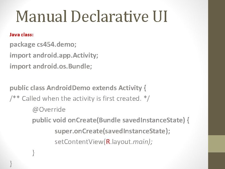 Manual Declarative UI Java class: package cs 454. demo; import android. app. Activity; import