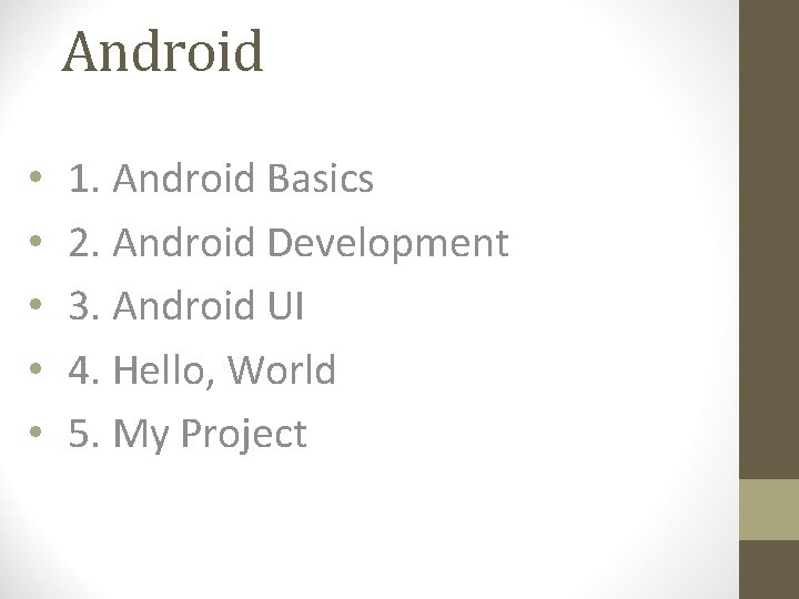 Android • • • 1. Android Basics 2. Android Development 3. Android UI 4.