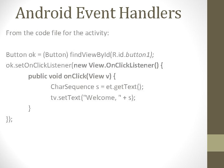 Android Event Handlers From the code file for the activity: Button ok = (Button)